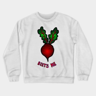 Beets Me Crewneck Sweatshirt